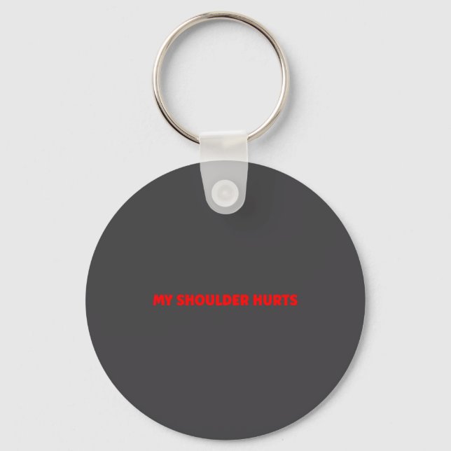 Simple Funny Gym Workout Quote My Shoulder Hurts  Keychain (Front)