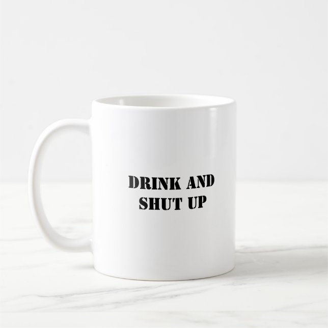 Simple Funny Humor Drink And Shut Up  Coffee Mug (Left)