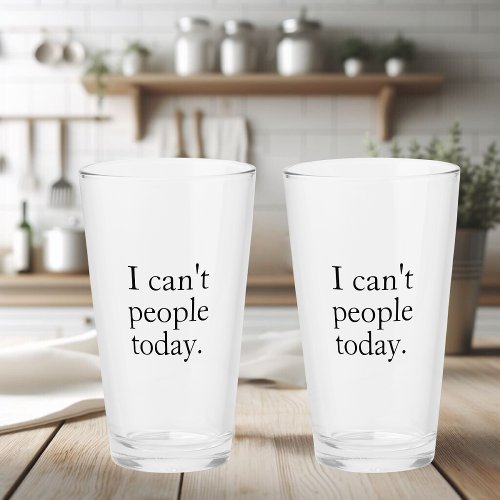 Simple Funny I Cant People Today Quote Glass