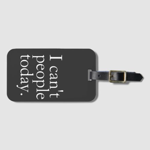 Simple Funny I Cant People Today Quote Luggage Tag