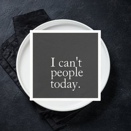 Simple Funny I Cant People Today Quote Napkins
