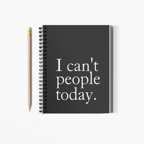 Simple Funny I Cant People Today Quote Notebook
