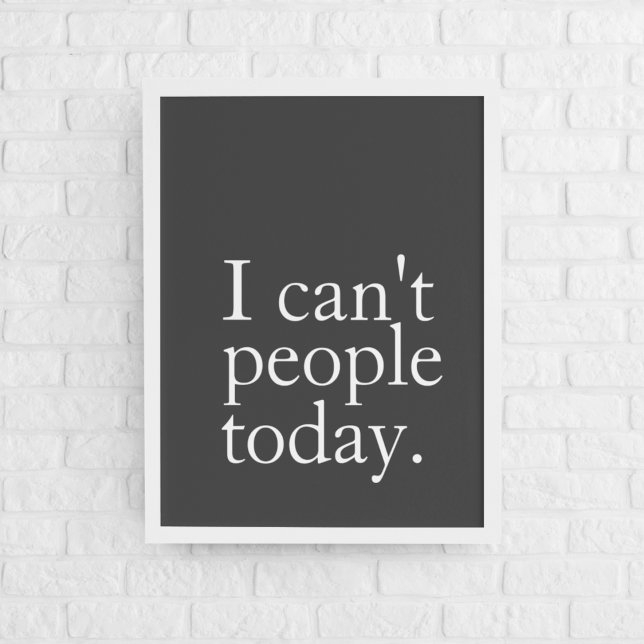Simple Funny I Can't People Today Quote Poster (Creator Uploaded)