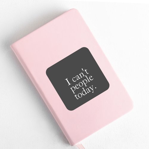 Simple Funny I Cant People Today Quote Square Sticker