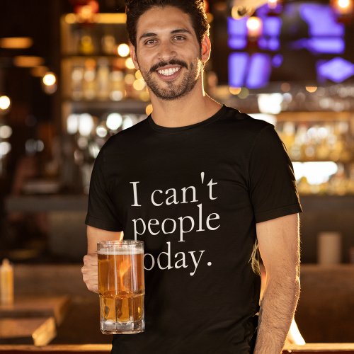 Simple Funny I Cant People Today Quote T_Shirt