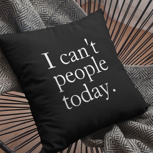 Simple Funny I Cant People Today Quote Throw Pillow