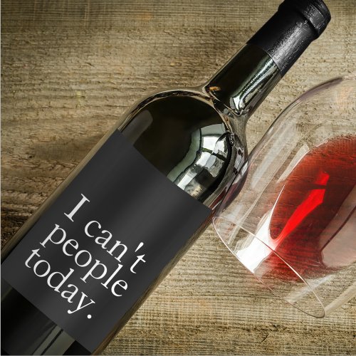 Simple Funny I Cant People Today Quote Wine Label