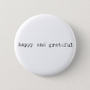 Simple Happy And Grateful Button by camcguire at Zazzle