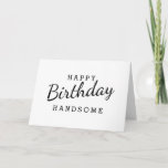 Simple Happy Birthday Handsome Birthday Card<br><div class="desc">Design Features Black Wording in White Background. For change the background color or Font Color Click Customize Further Button. Easy to Change Sample Names and Quote</div>