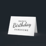 Simple Happy Birthday Handsome Birthday Card<br><div class="desc">Design Features Black Wording in White Background. For change the background color or Font Color Click Customize Further Button. Easy to Change Sample Names and Quote</div>