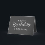 Simple Happy Birthday Handsome Gray Birthday Card<br><div class="desc">Design Features light Gray color Wording in dark Gray Background. For change the background color or Font Color Click Customize Further Button. Easy to Change Sample Names and Quote</div>