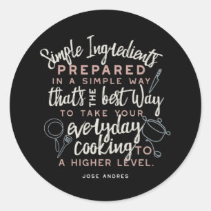 Simple ingredients and everyday cooking quotes classic round sticker