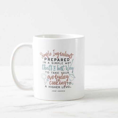 Simple ingredients and everyday cooking quotes coffee mug