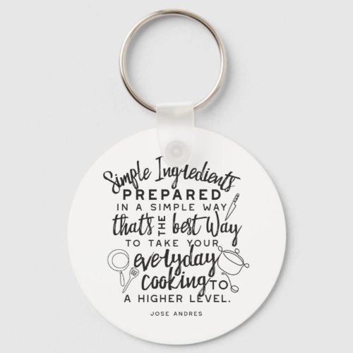 Simple ingredients and everyday cooking quotes keychain
