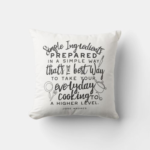 Simple ingredients and everyday cooking quotes throw pillow