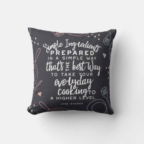 Simple ingredients and everyday cooking quotes throw pillow