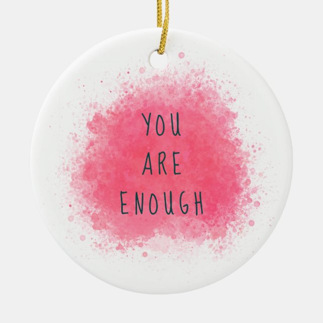 Simple Inspiring You Are Enough Affirmation Quote Ceramic Ornament (Front)