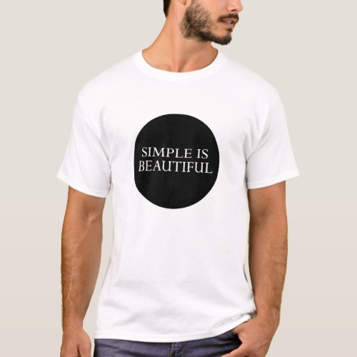  simple is beautiful T_Shirt