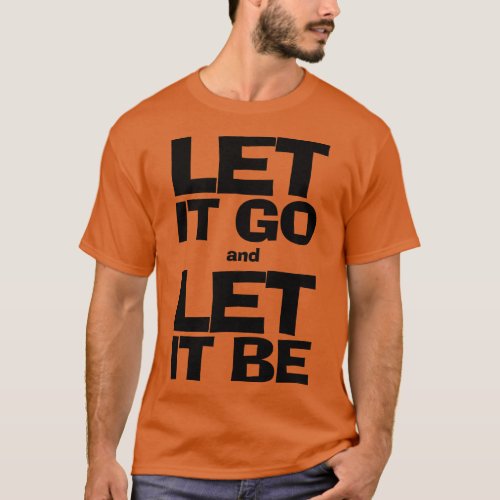 Simple Life Let it go and Let it be T_Shirt
