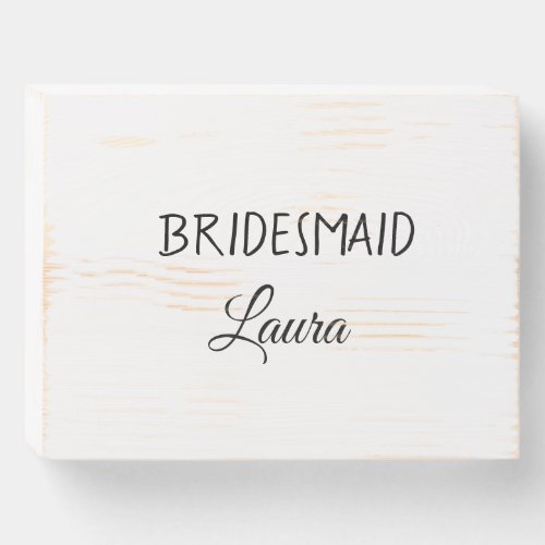 Simple minimal add name bridesmaid  gift year      wooden box sign