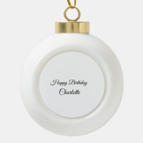 SIMPLE MINIMALCUTIE ADD NAME BABY happy birthday  Ceramic Ball Christmas Ornament