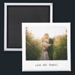 Simple Minimal Photo Modern Wedding Magnet<br><div class="desc">Unique and fun wedding magnet that mimicks the look of a retro instant photo with "Love and Thanks" in a casual black handwriting font over a white background.   A design that is perfect for the modern,  minimalist couple.  This magnet makes a great wedding favor.</div>