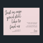 Simple Modern Funny Pink Moving Announcement Postcard<br><div class="desc">A simple modern moving announcement design in blush pink with a funny quote that reads "Just in case you'd still like to find us" and you can personalize the rest of the message "and send us Christmas cards", add your new address, signature and a short message on the back. If...</div>