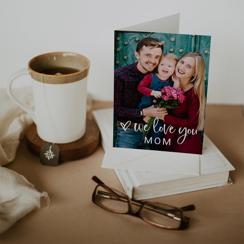 Simple Modern Script and Photo  We Love You Mom Card