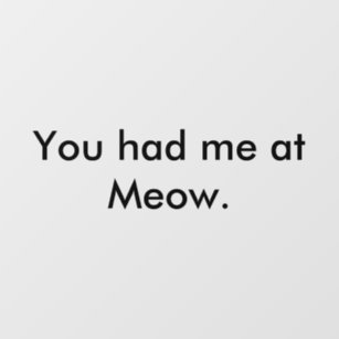 Simple Modern You had me at Meow Saying Wall Decal