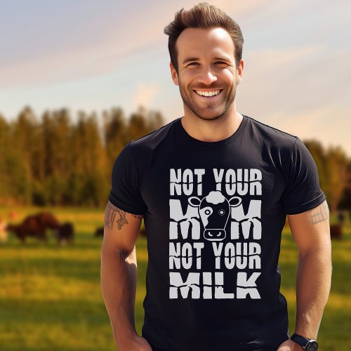 Simple Not Your Mom Not Your Milk Vegan T_Shirt