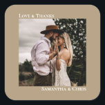 Simple Photo Sandy Tan Love & Thanks Wedding Square Sticker<br><div class="desc">These stickers are perfect for wedding thank you gifts or favors, or as an addition to your invitation mailing. They feature a simple minimalist design with your square photo on a sandy tan, champagne buff or neutral taupe background. The left justified caption atop the photo reads "Love and Thanks", while...</div>