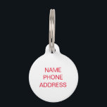Simple red white custom name contact Info dog cat Pet ID Tag<br><div class="desc">Customize,  personalize it with Name,  contact Info - Pet ID tag.
Customize it with name,  phone,  address,  any information from your pet.
Great for dogs / cats.
Simple,  modern,  minimalist design.
Red text,  white background</div>