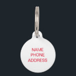 Simple red white custom name contact Info dog cat Pet ID Tag<br><div class="desc">Customize,  personalize it with Name,  contact Info - Pet ID tag.
Customize it with name,  phone,  address,  any information from your pet.
Great for dogs / cats.
Simple,  modern,  minimalist design.
Red text,  white background</div>