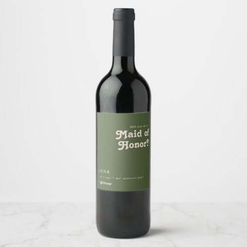 Simple Retro  Olive Green Maid Of Honor Proposal Wine Label