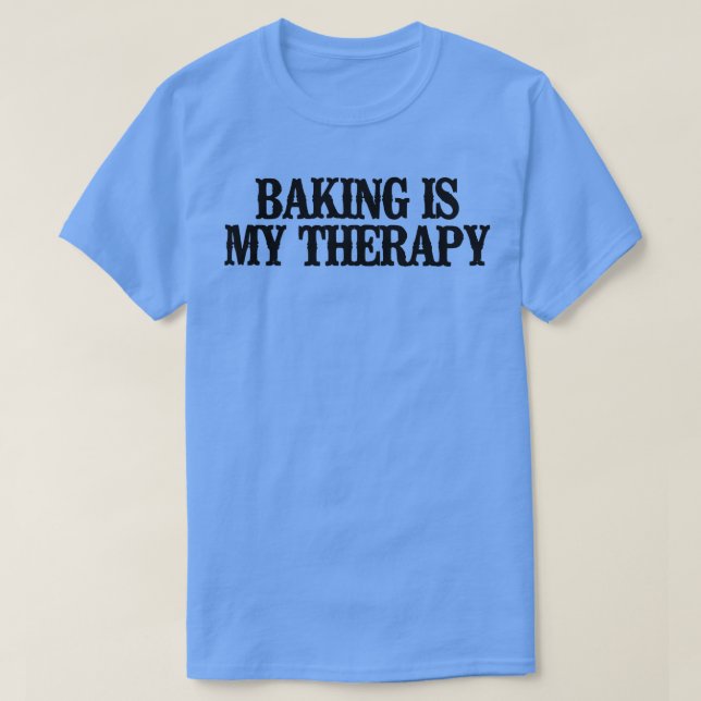 Simple Saying Funny Baking Is My Therapy  T-Shirt (Design Front)