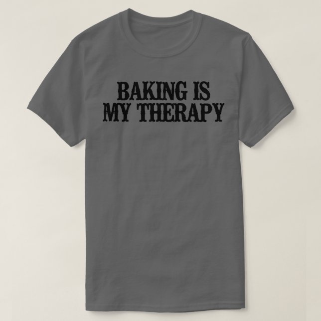 Simple Saying Funny Baking Is My Therapy  T-Shirt (Design Front)