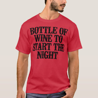 Simple Saying Funny Bottle Of Wine To Start The Ni T-Shirt