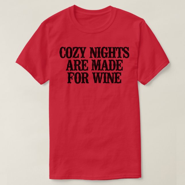 Simple Saying Funny Cozy Nights Are Made For Wine7 T-Shirt (Design Front)