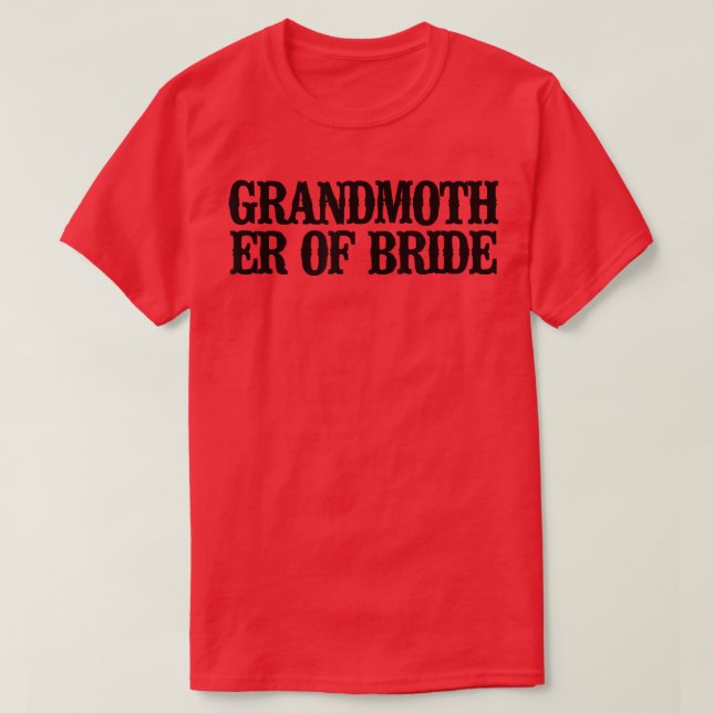 Simple Saying Funny Grandmother Of Bride  T-Shirt (Design Front)