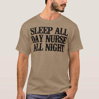 Simple Saying Funny Sleep All Day Nurse All Night  T-Shirt