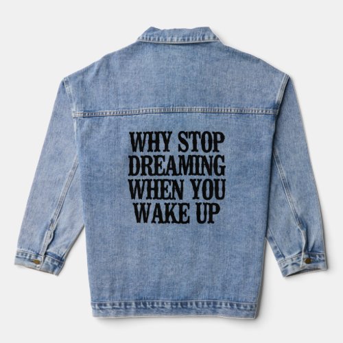 Simple Saying  Why Stop Dreaming When You Wake Up  Denim Jacket