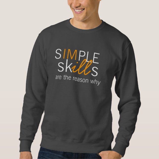 Simple Skills are the reason why Sweatshirt (Front)