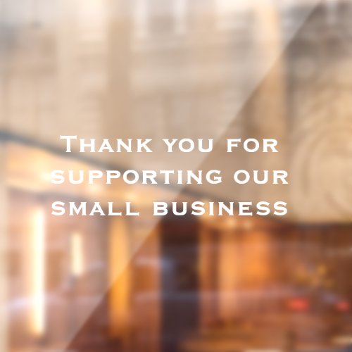 Simple Thank You For Supporting Our Small Business Window Cling