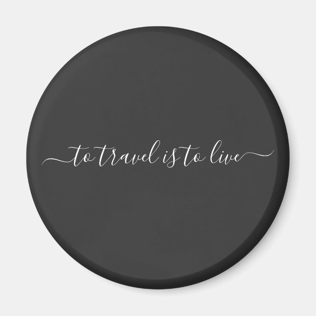 Simple Travel Quote- To Travel Is To Live Magnet (Front)