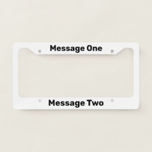 Simple White and Black Text Your Message License Plate Frame