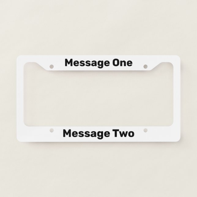 Simple White and Black Text Your Message License Plate Frame (Front)