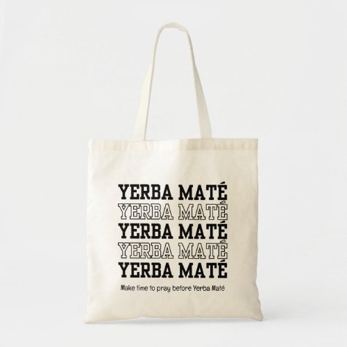 Simple YERBE MATE Make Time To Pray Custom Text Tote Bag