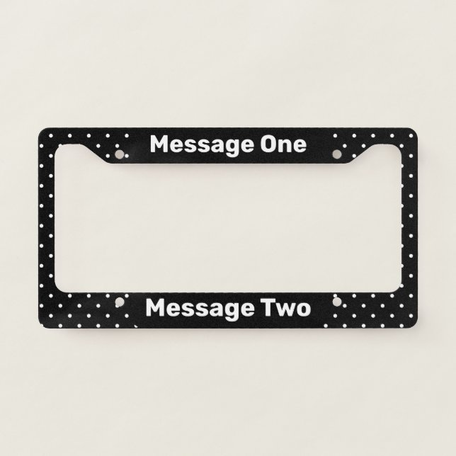 Simple Your Message Black and White Dots Pattern License Plate Frame (Front)