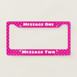 Simple Your Message Hot Pink White Dots Pattern License Plate Frame