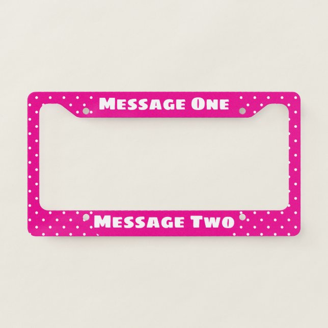 Simple Your Message Hot Pink White Dots Pattern License Plate Frame (Front)